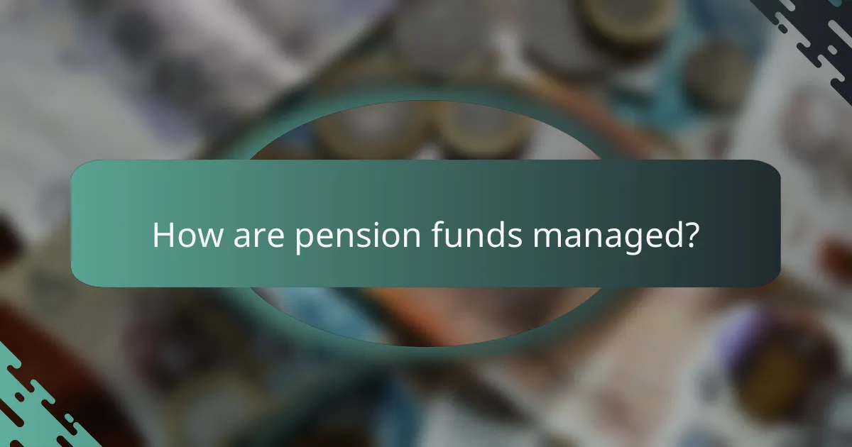 How are pension funds managed?