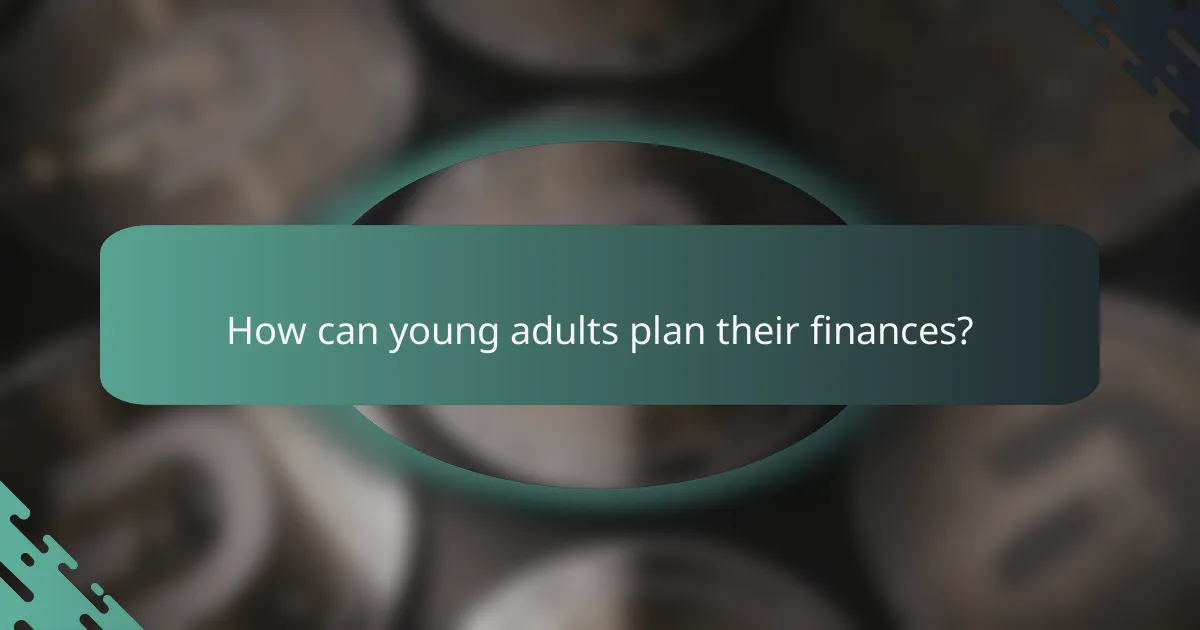 How can young adults plan their finances?