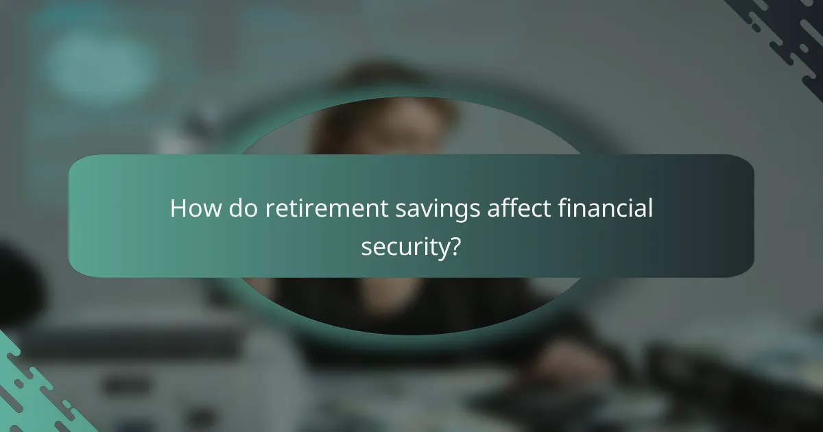 How do retirement savings affect financial security?