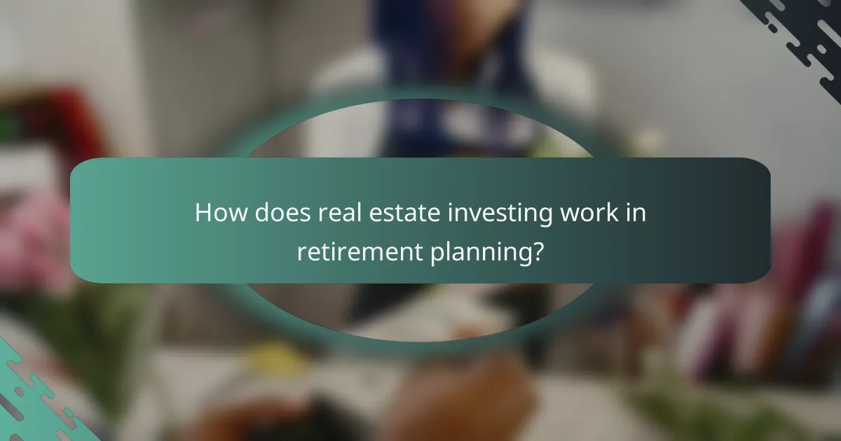 How does real estate investing work in retirement planning?