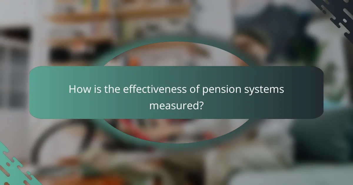 How is the effectiveness of pension systems measured?