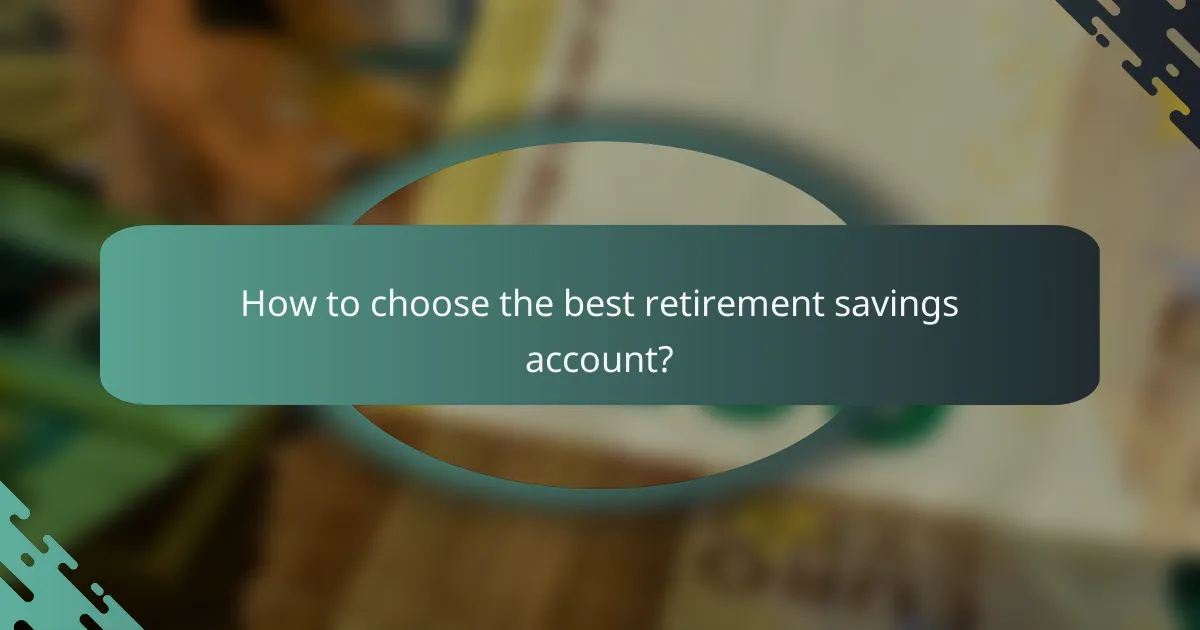 How to choose the best retirement savings account?