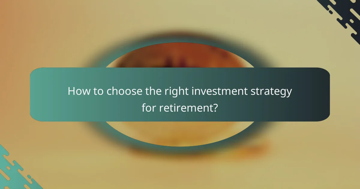 How to choose the right investment strategy for retirement?