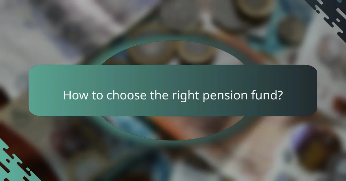 How to choose the right pension fund?