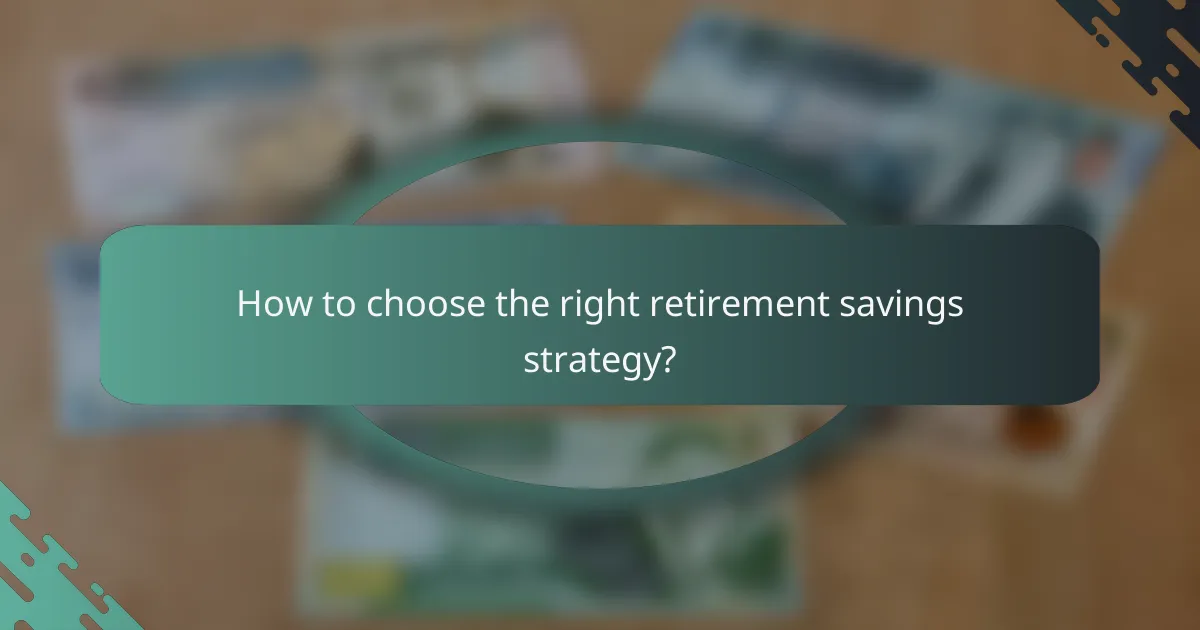 How to choose the right retirement savings strategy?
