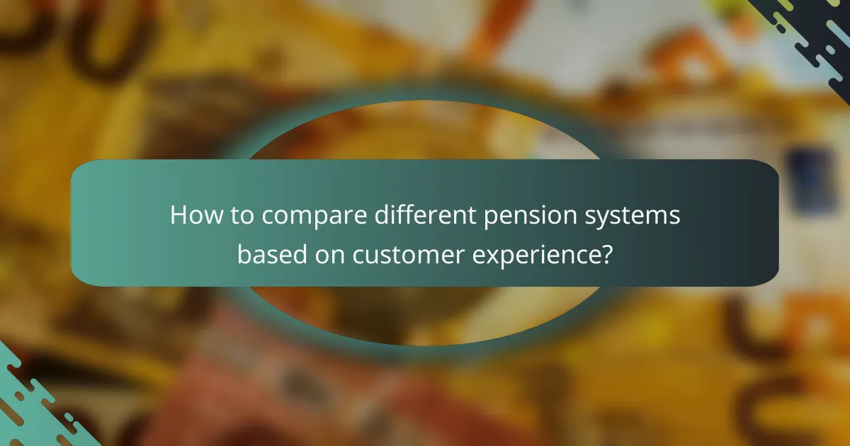 How to compare different pension systems based on customer experience?
