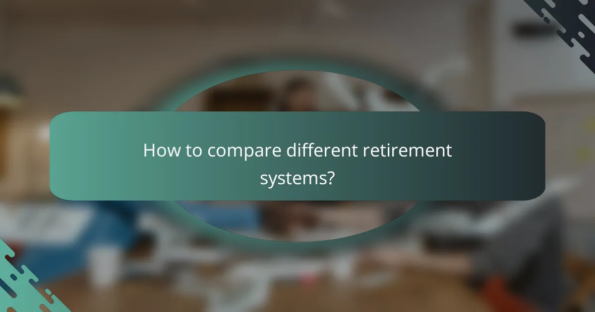 How to compare different retirement systems?