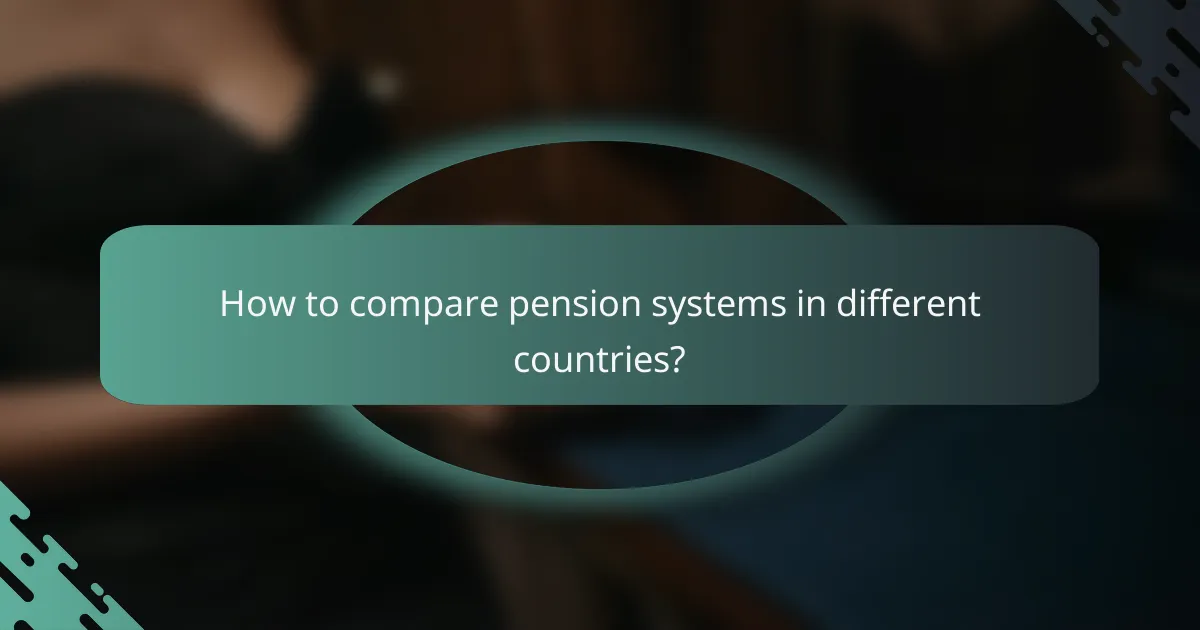 How to compare pension systems in different countries?