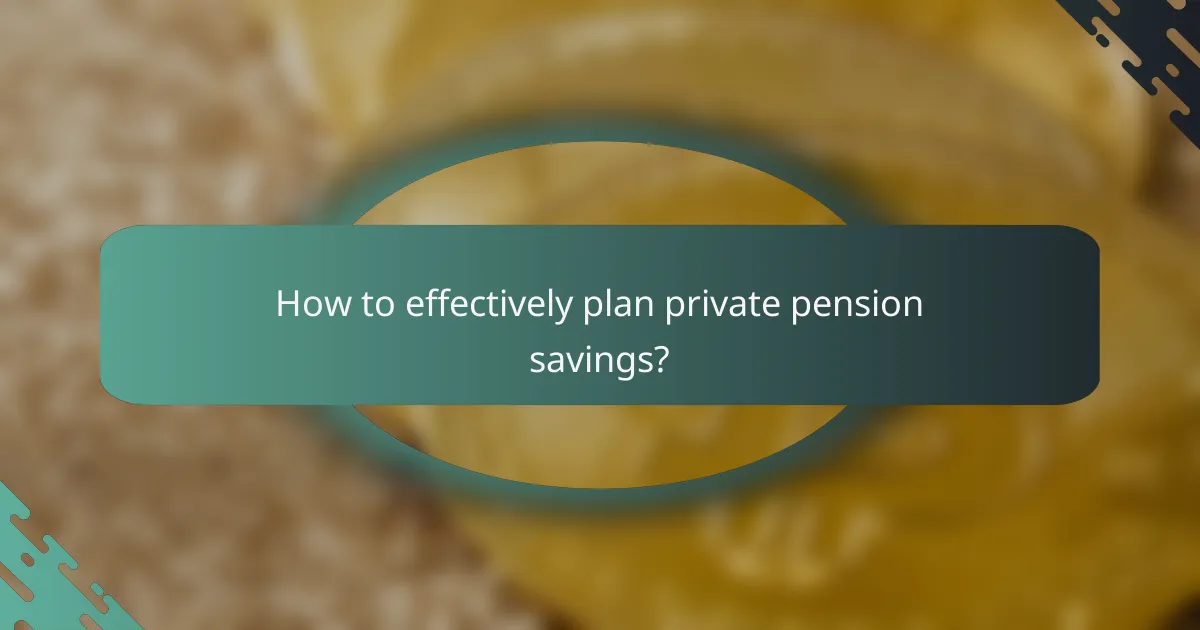 How to effectively plan private pension savings?