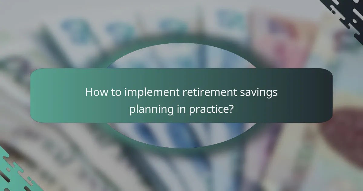 How to implement retirement savings planning in practice?