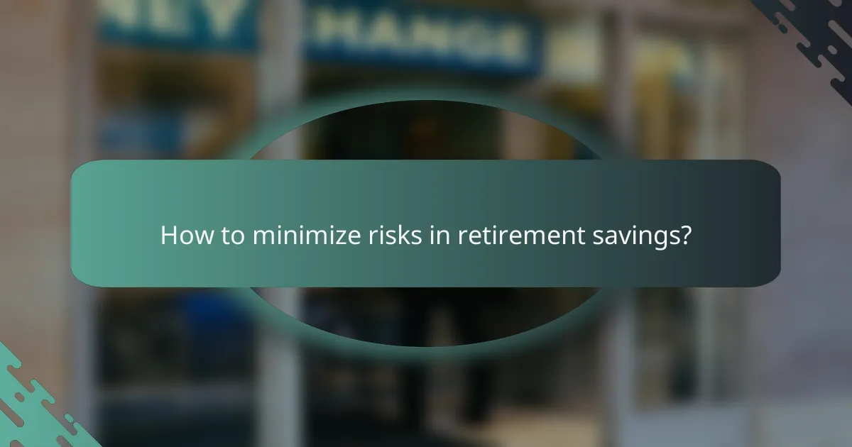 How to minimize risks in retirement savings?