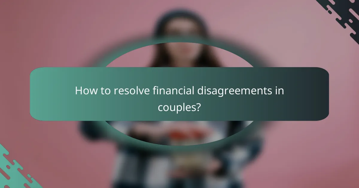 How to resolve financial disagreements in couples?