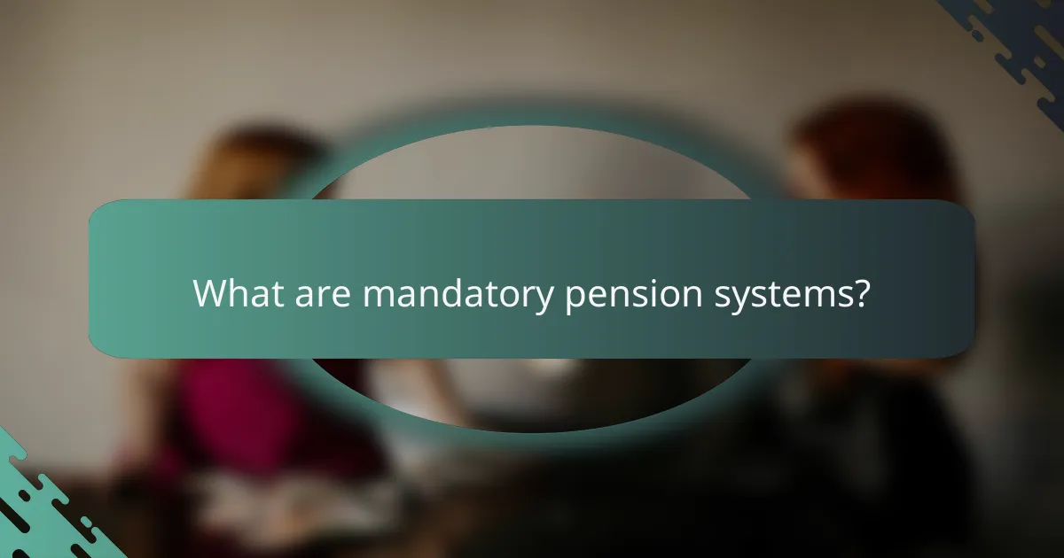 What are mandatory pension systems?