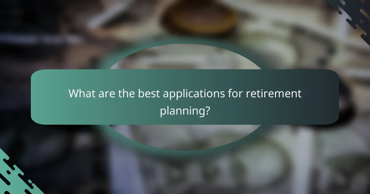 What are the best applications for retirement planning?