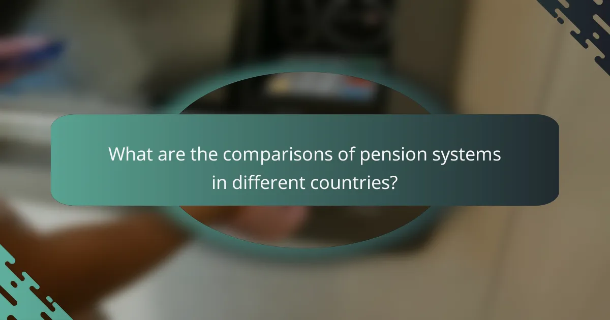 What are the comparisons of pension systems in different countries?