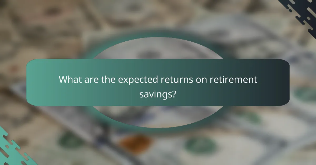 What are the expected returns on retirement savings?