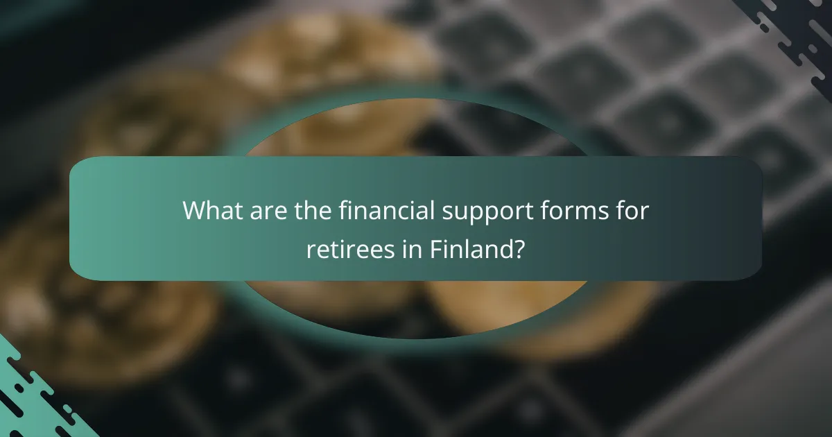 What are the financial support forms for retirees in Finland?
