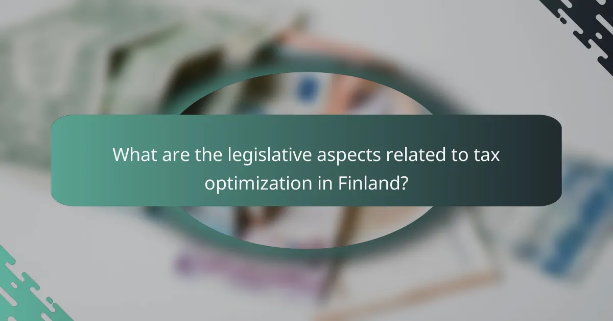 What are the legislative aspects related to tax optimization in Finland?