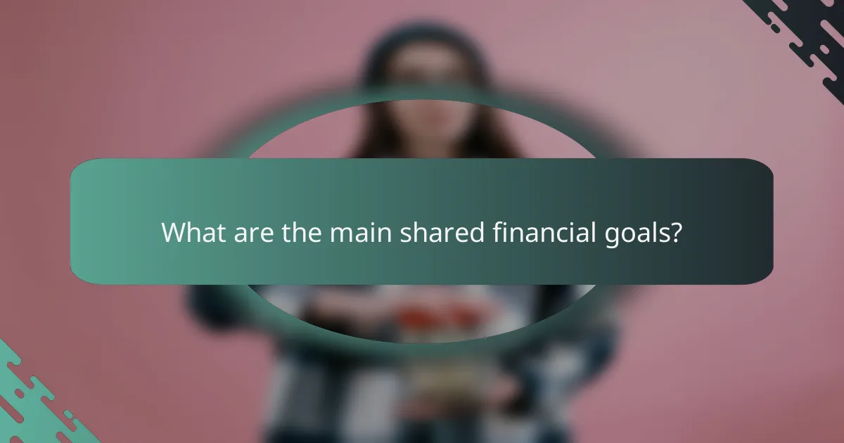 What are the main shared financial goals?