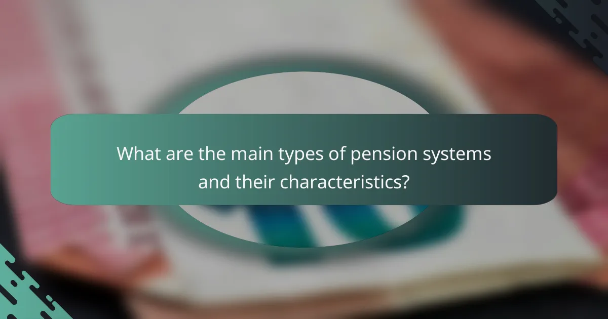 What are the main types of pension systems and their characteristics?