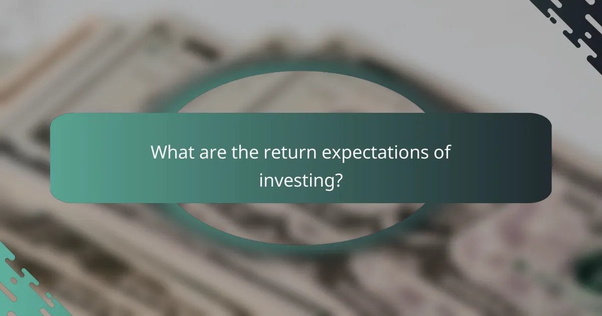 What are the return expectations of investing?