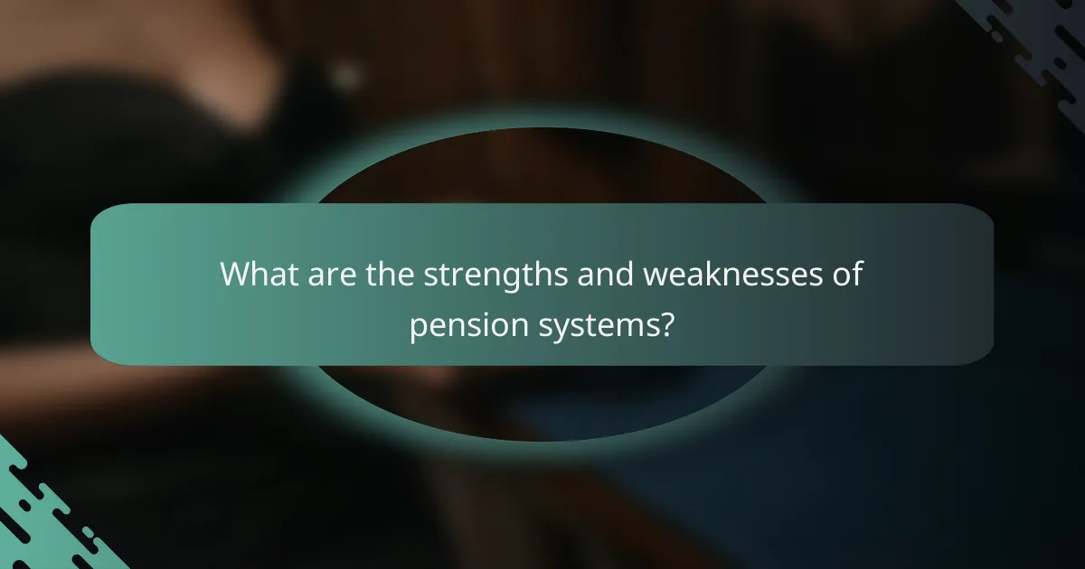 What are the strengths and weaknesses of pension systems?