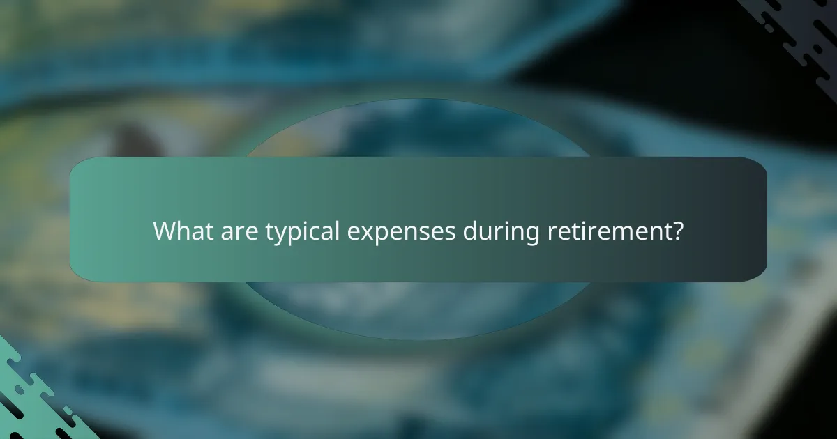 What are typical expenses during retirement?