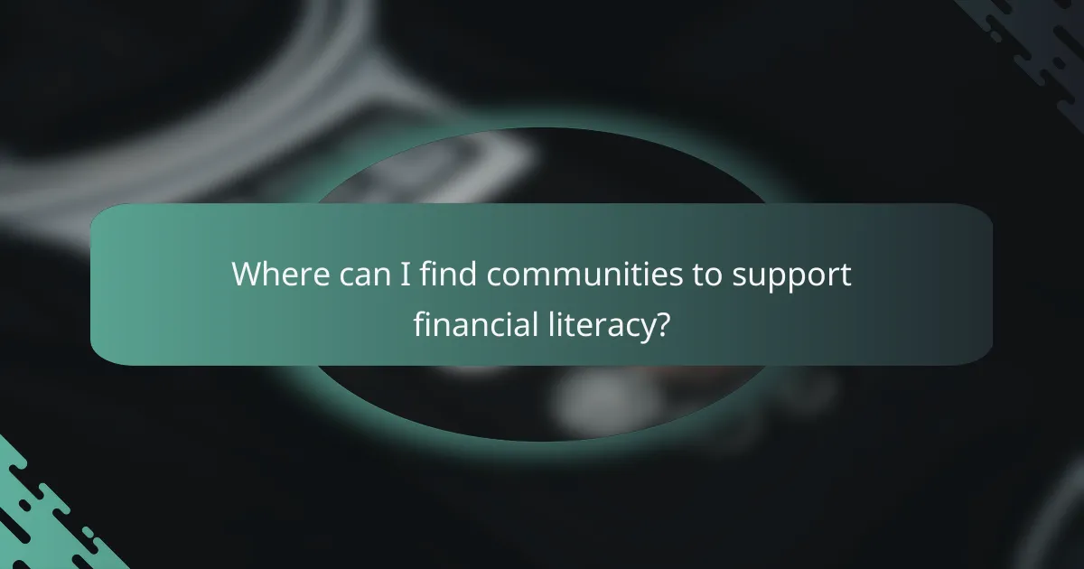 Where can I find communities to support financial literacy?