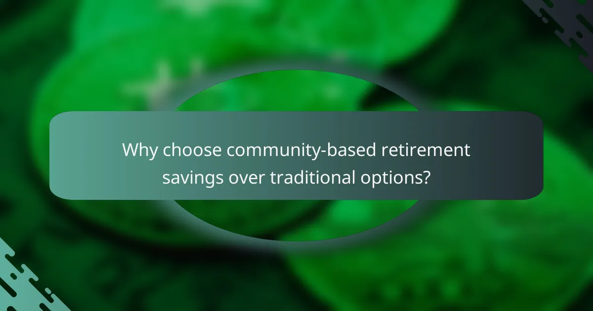 Why choose community-based retirement savings over traditional options?